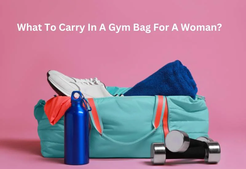 What To Carry In A Gym Bag For A Woman